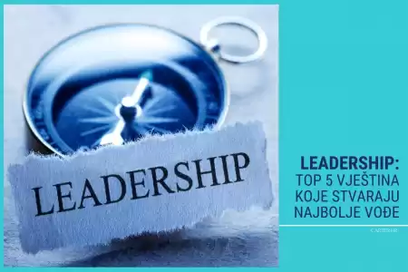 Leadership: Top 5 vještina koje stvaraju najbolje vođe