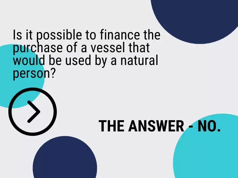 Is it possible to finance the purchase of a vessel that would be used by a natural person?  