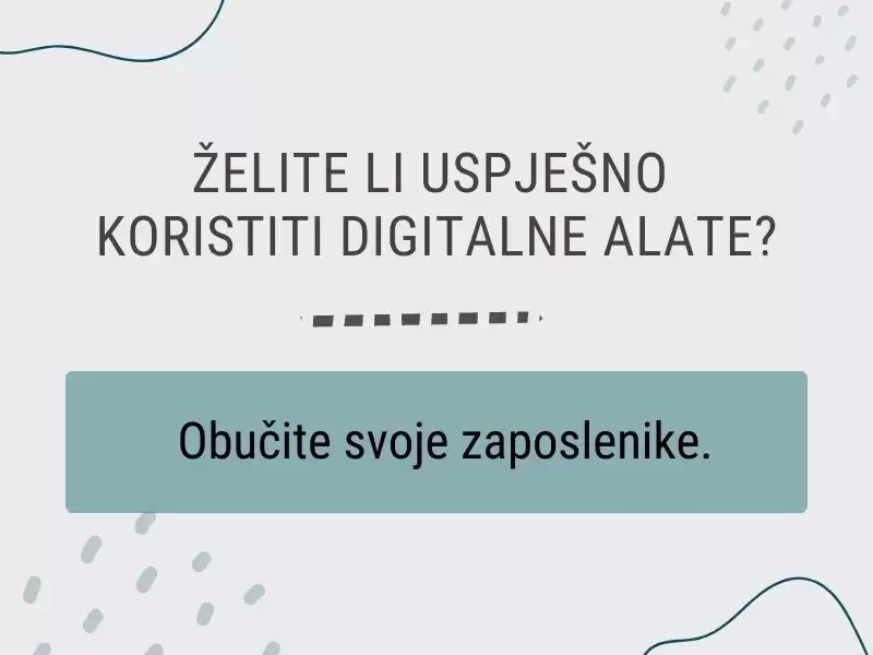 Prilikom implementacije i kasnijeg korištenja digitalnih alata bilo koje vrste, važna je i adekvatna edukacija zaposlenika.